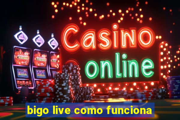 bigo live como funciona